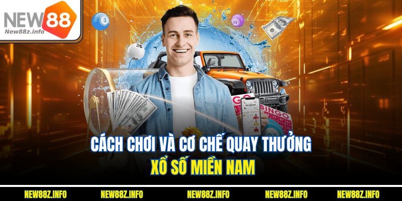 Cách chơi và cơ chế quay thưởng xổ số miền nam