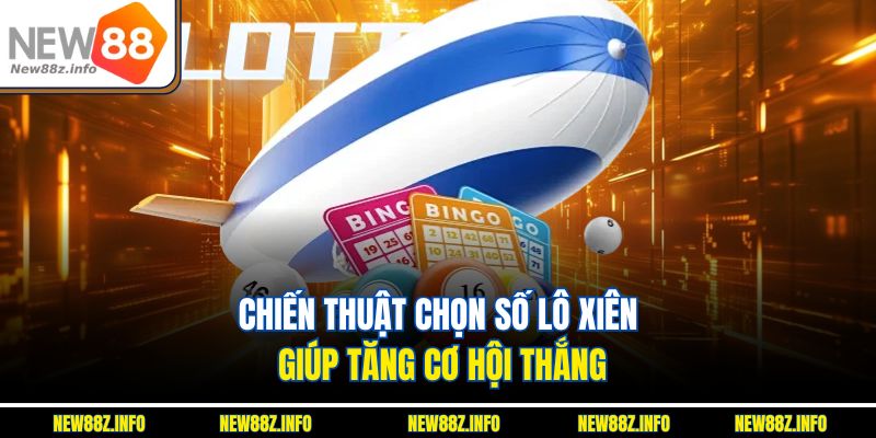 Chiến thuật chọn số lô xiên giúp tăng cơ hội thắng 