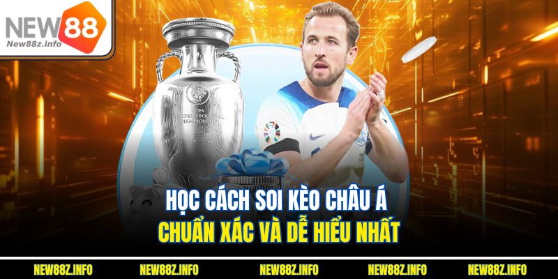 Học cách soi kèo châu Á chuẩn xác và dễ hiểu nhất