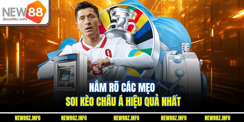 Nắm rõ các mẹo soi kèo châu Á hiệu quả nhất