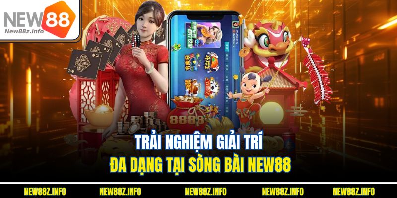 Trải nghiệm giải trí đa dạng tại Sòng bài New88